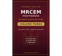 MRCEM Intermediate - Volume 3: The Clinical Challenge Question Bank: High-Yield SBA Questions with Detailed Explanations, Advanced Clinical Reasoning & Exam-Focused Practice