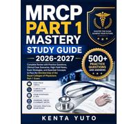 MRCP PART 1 MASTERY STUDY GUIDE 2026-2027: Complete Review with Practice Questions, Clinical Case Scenarios, High-Yield Notes, Exam Strategies, and ... the Royal Colleges of Physicians Part 1 Exam