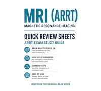 MRI (ARRT) Quick Review Sheets: Magnetic Resonance Imaging Study Guide