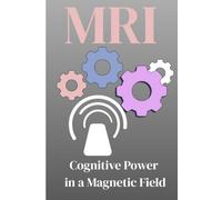 MRI: Cognitive Power in a Magnetic Field: MRI student & Technologist Notebook| 6x9 lined journal for class notes, clinical rotations, study sessions, and professional development