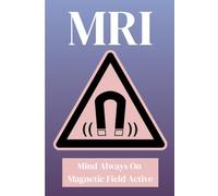 MRI: Magnetic Field on Mind Always Active: A Lined Notebook for MRI Technologists, Students, Clinical Rotations, Daily Imaging Notes, MRI Protocols, ... for Medical Imaging Practitioners