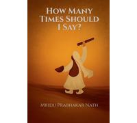 Mridu Prabhakar Nath How Many Times Should I Say? (Tascabile)