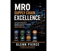 MRO Supply Chain Excellence: The Practical Playbook for Reliability, Inventory, Procurement, Working Capital, and Digital Transformation