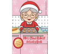 Mrs. Claus Bakes Christmas Activity Book: Santa Holiday-Themed Word Search and Coloring Book for Children of All Ages With Bonus Sugar Cookie Recipe!