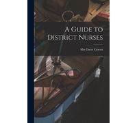 Mrs Dacre Craven A Guide to District Nurses (Tascabile)