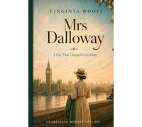 Mrs Dalloway: A Day That Changed Everything Unabridged Modern Edition