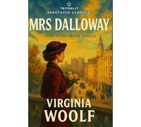 Mrs Dalloway: The Complete Annotated Study Edition: Fully annotated line-by-line with in-depth analysis, themes, context, characters, and critical perspectives