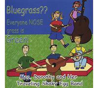 Mrs. Dorothy & Her Traveling Shaky Egg Band - Bluegrass?? Everyone Nose Grass Is Green!