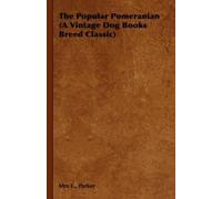 Mrs E. Parker The Popular Pomeranian (A Vintage Dog Books Breed Clas (Tascabile)
