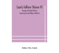 Mrs Gutch County Folklore (Volume Vi); Examples Of Printed Folk-Lore (Tascabile)