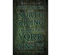 Mrs. Gutch Goblindom In The North Riding Of Yorkshire, York And The (Tascabile)