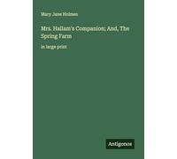 Mrs. Hallam's Companion; And, The Spring Farm: in large print