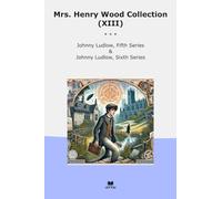 Mrs. Henry Wood Collection (XIII): Johnny Ludlow Fifth Series Sixth