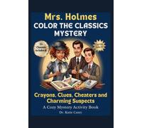 Mrs. Holmes and the Classics Coloring Mystery: Crayons, Clues, Cheaters, and Charming Suspects: A Cozy Mystery Activity Book