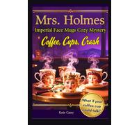 Mrs. Holmes and The Mysterious Case of the Imperial Mugs: Coffee, Cups, & Crash