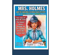 Mrs. Holmes and the Vanishing Coloring Pages Mystery: Crayons, Clues, Cheaters, and Charming Suspects: How many of the 25 "Color the Classics" activities can YOU complete before Mrs. Holmes does?