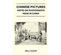 Mrs J. F. Bisho Chinese Pictures - Notes on Photographs Made in Chin (Tascabile)