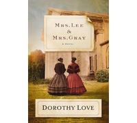 Mrs. Lee and Mrs. Gray: A Novel - Love Dorothy
