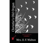 Mrs O F Walton Christie's Old Organ (Tascabile)