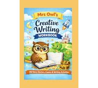 Mrs Owl’s Creative Writing Workbook: 150 Story Starters, Comics, and Writing Activities