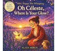 Mrs. Poppy Pot Whispers: Oh Céleste, Where Is Your Glow?: A Gentle Story About Feeling Invisible and Being Seen