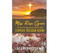 Mrs. Rosa Ogawa: Her Love & Legacy for her Warrior Dad Captain Tsunezo Wachi