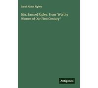 Mrs. Samuel Ripley. From "Worthy Women of Our First Century"