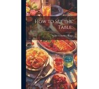 Mrs Sarah Tyson (Heston) Rorer How to set the Table; (Copertina rigida)