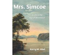 Mrs. Simcoe: A Life in the Age of Revolution