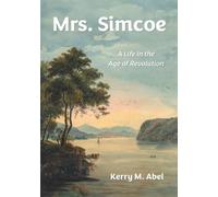 Mrs. Simcoe: A Life in the Age of Revolution