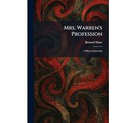 Mrs. Warren's Profession: A Play in Four Acts