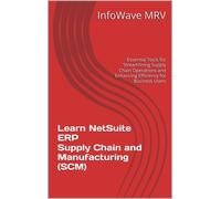Learn NetSuite ERP Supply Chain and Manufacturing (SCM): Essential Tools for Streamlining Supply Chain Operations and Enhancing Efficiency for Business Users: 5