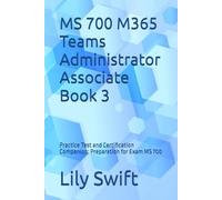 MS 700 M365 Teams Administrator Associate Book 3: Practice Test and Certification Companion: Preparation for Exam MS 700