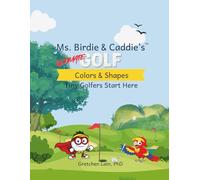 Ms. Birdie & Caddie's Ultimate Golf Colors & Shapes: Tiny Golfers Start Here