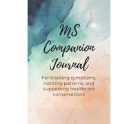 MS Companion Journal: A Practical Companion for Tracking Symptoms, Noticing Patterns, and Supporting Healthcare Conversations