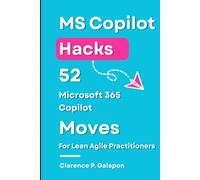 MS Copilot Hacks: 52 Microsoft 365 Copilot Moves For Lean Agile Practitioners