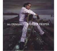 MS DYNAMITE - A LITTLE DEEPER