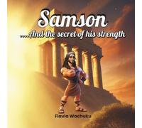 Ms Flavia Wachuku Samson and the secret of his strength (Tascabile)