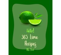 Ms. Fruit Hello 365 Lime Recipes: Best Lime Cookbook Ever For Begin (Tascabile)