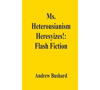 Ms. Heterousianism Heresyizes!: Flash Fiction