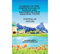 ECHOES OF THE EARTH Nature in Indian and Western Fiction -Dialogic Study: Portrayal of Nature