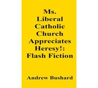 Ms. Liberal Catholic Church Appreciates Heresy!: Flash Fiction