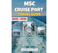 MSC Cruise Port Travel Guide 2025-2026: Explore Mediterranean, Caribbean, Northern Europe & Middle East with MSC Cruises - Shore Excursions, Itineraries, Packing Tips & Budget Travel for Every Port