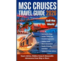 MSC CRUISES TRAVEL GUIDE 2026: The Ultimate Planner with Detailed Itineraries, Maps, and Shore Excursions for the Mediterranean, Baltic, Northern ... Bahamas, South America, Asia, and Middle East