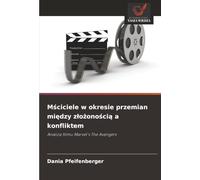 M¿ciciele w okresie przemian mi¿dzy z¿o¿ono¿ci¿ a konfliktem: Analiza filmu Marvel's The Avengers