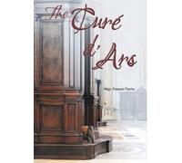 Msgr François Trochu The Curé d'Ars (Copertina rigida)