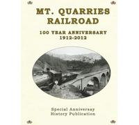 Mt. Quarries Railroad: 100 Year Anniversary 1912-2012