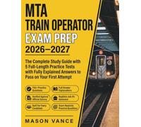 MTA TRAIN OPERATOR EXAM PREP 2026-2027: The Complete Study Guide with 5 Full-Length Practice Tests with Fully Explained Answers to Pass on Your First Attempt