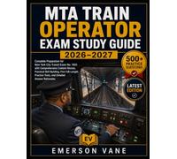 MTA TRAIN OPERATOR EXAM STUDY GUIDE 2026-2027: Complete Preparation for New York City Transit Exam No. 7603 with Comprehensive Content Review, ... Tests, and Detailed Answer Rationales