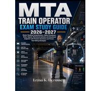 MTA Train Operator Exam Study Guide 2026-2027: Master Reading Comprehension, Safety Procedures, Rules, Signals, Mechanical Aptitude and Situational ... Questions and Proven Test-Taking Strategies